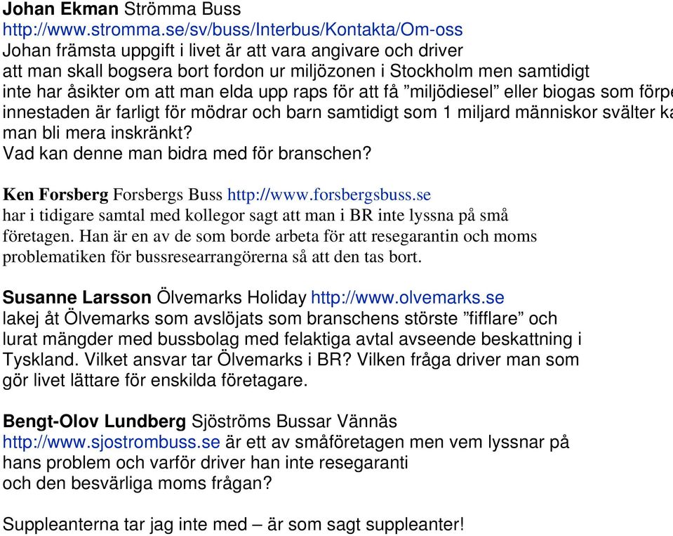 elda upp raps för att få miljödiesel eller biogas som förpe innestaden är farligt för mödrar och barn samtidigt som 1 miljard människor svälter ka man bli mera inskränkt?