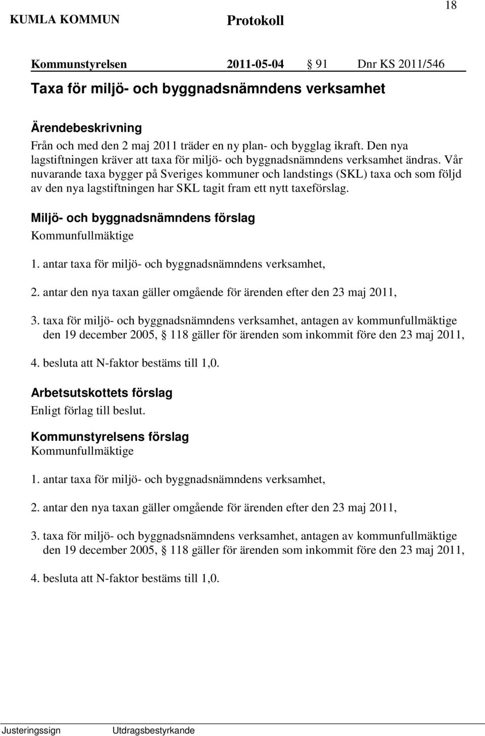 Vår nuvarande taxa bygger på Sveriges kommuner och landstings (SKL) taxa och som följd av den nya lagstiftningen har SKL tagit fram ett nytt taxeförslag.