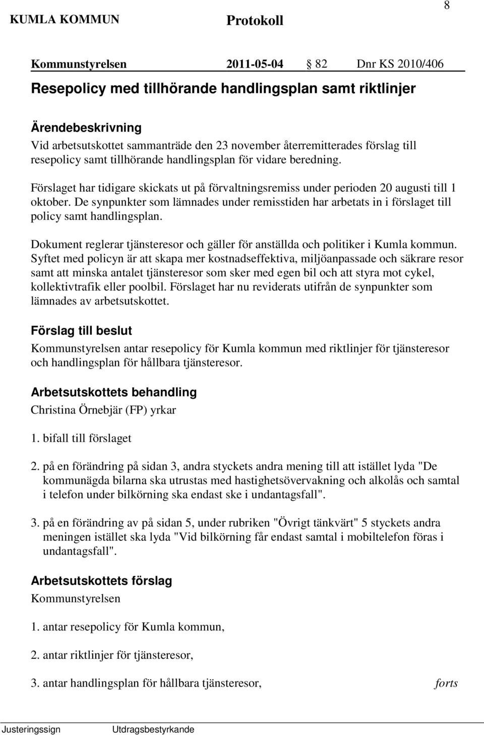 De synpunkter som lämnades under remisstiden har arbetats in i förslaget till policy samt handlingsplan. Dokument reglerar tjänsteresor och gäller för anställda och politiker i Kumla kommun.