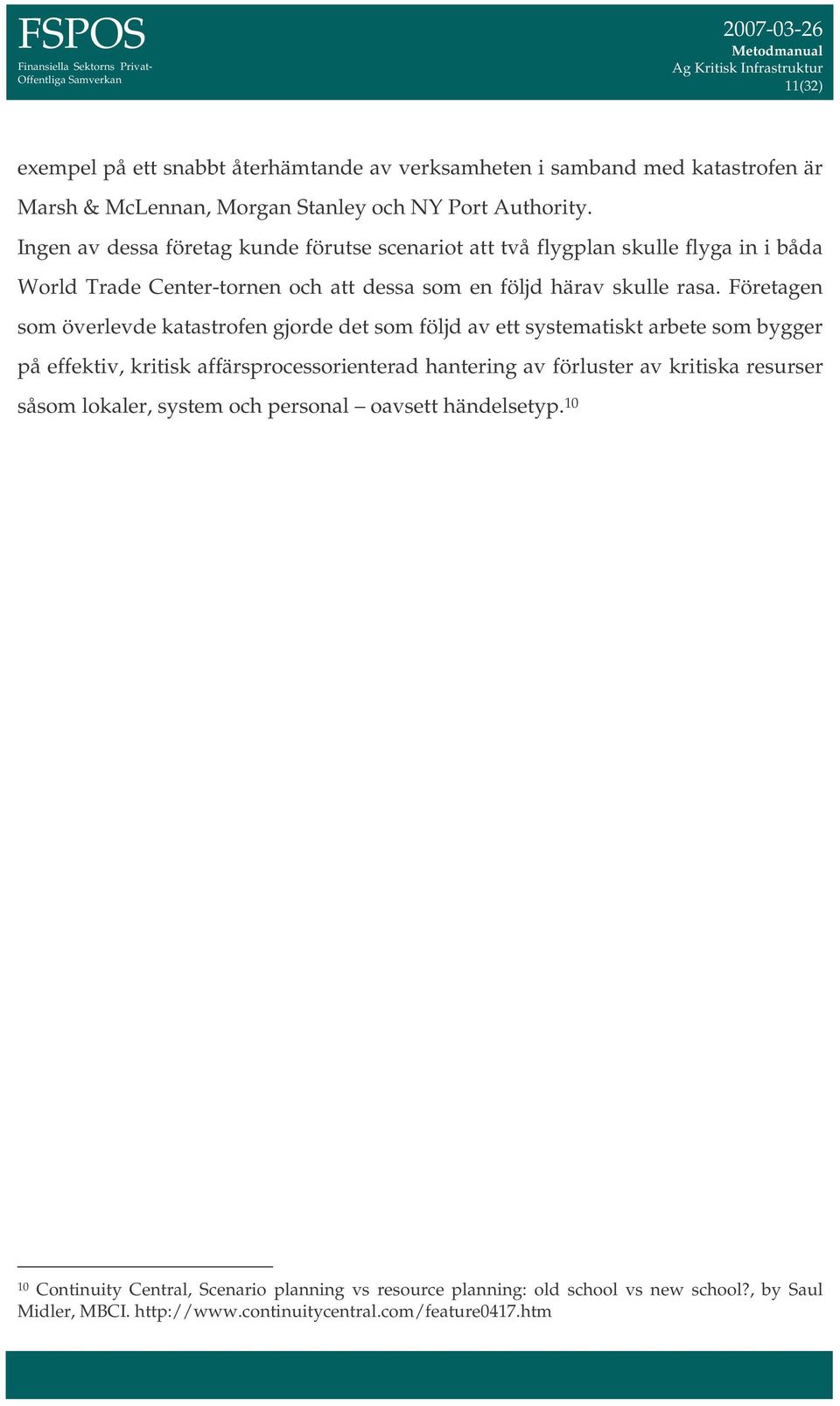 Företagen som överlevde katastrofen gjorde det som följd av ett systematiskt arbete som bygger på effektiv, kritisk affärsprocessorienterad hantering av förluster av kritiska