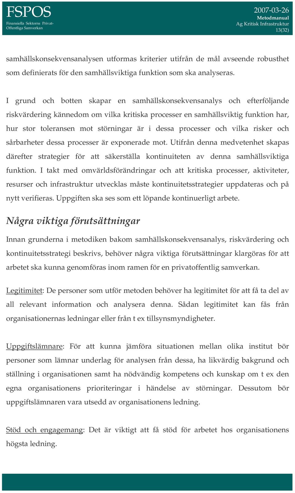 dessa processer och vilka risker och sårbarheter dessa processer är exponerade mot.