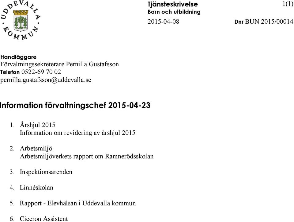 se Information förvaltningschef 2015-04-23 1. Årshjul 2015 Information om revidering av årshjul 2015 2.