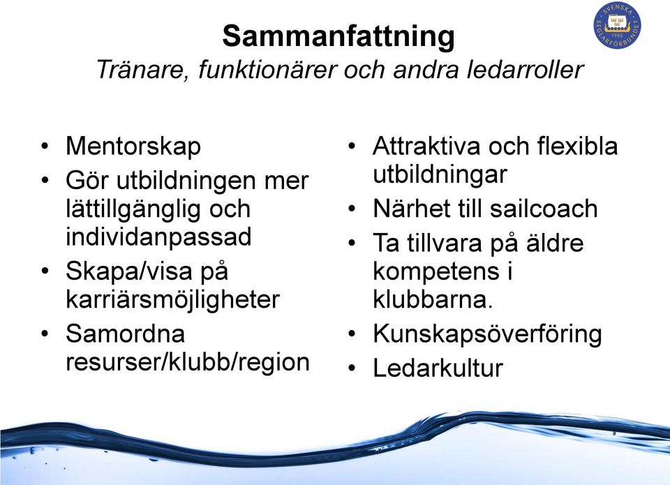 karriärsmöjligheter Samordna resurser/klubb/region Attraktiva och flexibla