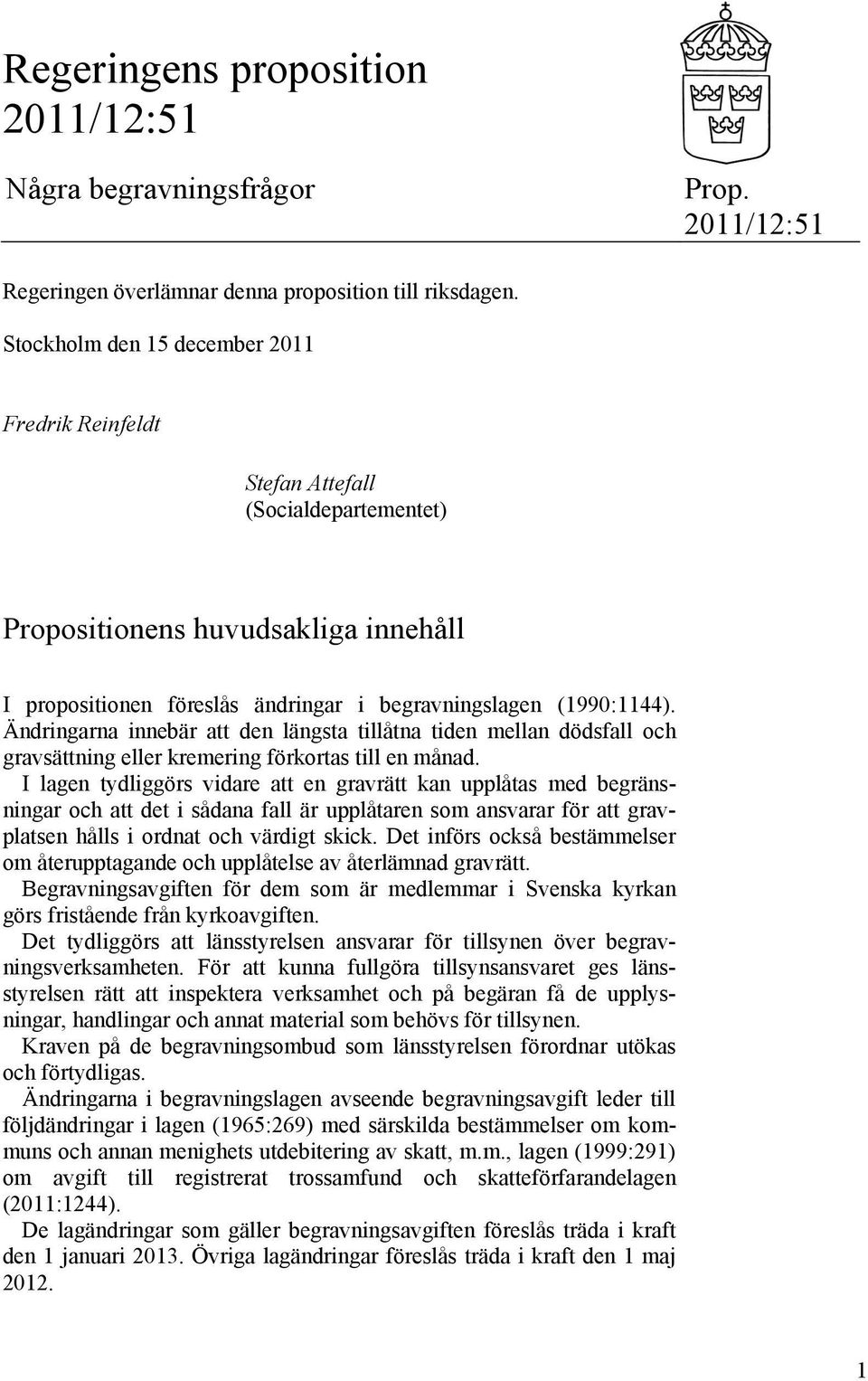 Ändringarna innebär att den längsta tillåtna tiden mellan dödsfall och gravsättning eller kremering förkortas till en månad.