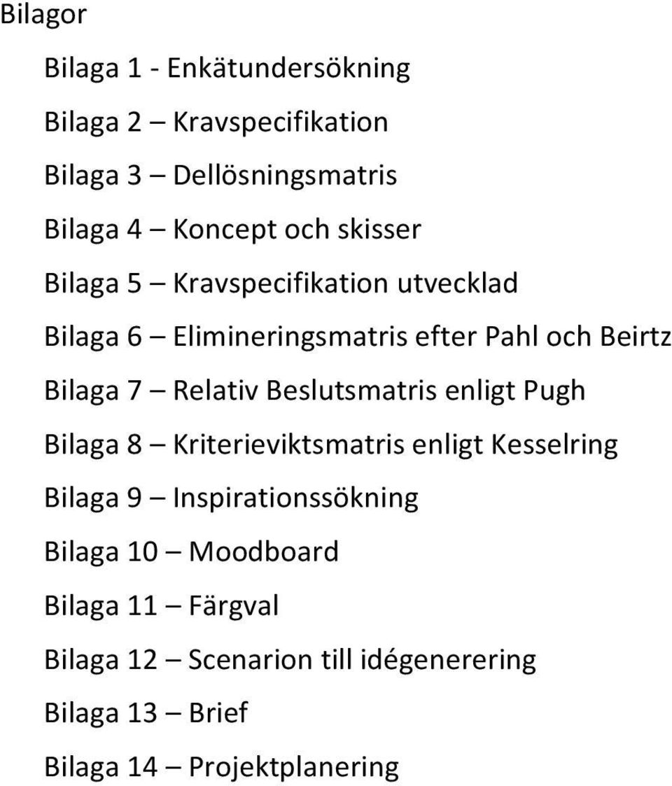 Bilaga7 RelativBeslutsmatrisenligtPugh Bilaga8 KriterieviktsmatrisenligtKesselring Bilaga9