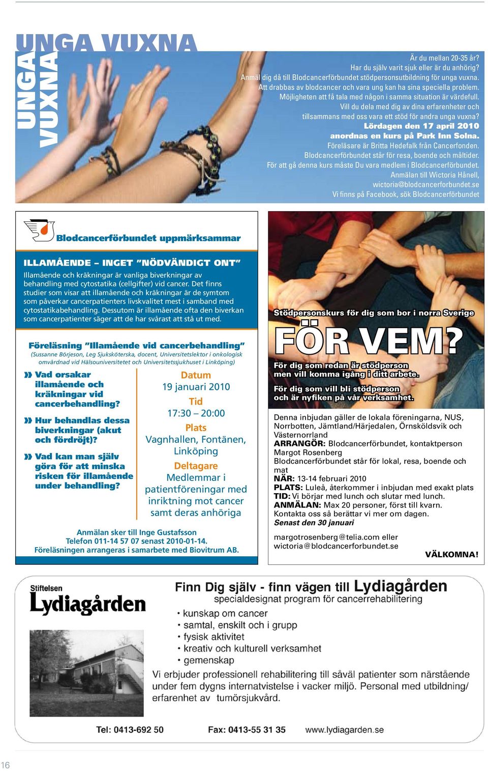 Vill du dela med dig av dina erfarenheter och tillsammans med oss vara ett stöd för andra unga vuxna? Lördagen den 17 april 2010 anordnas en kurs på Park Inn Solna.