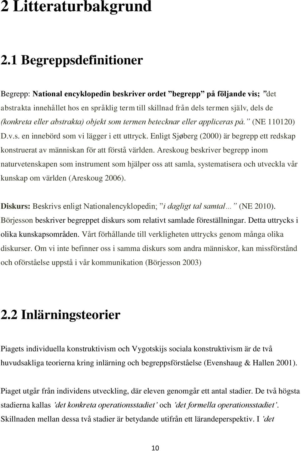 eller abstrakta) objekt som termen betecknar eller appliceras på. (NE 110120) D.v.s. en innebörd som vi lägger i ett uttryck.