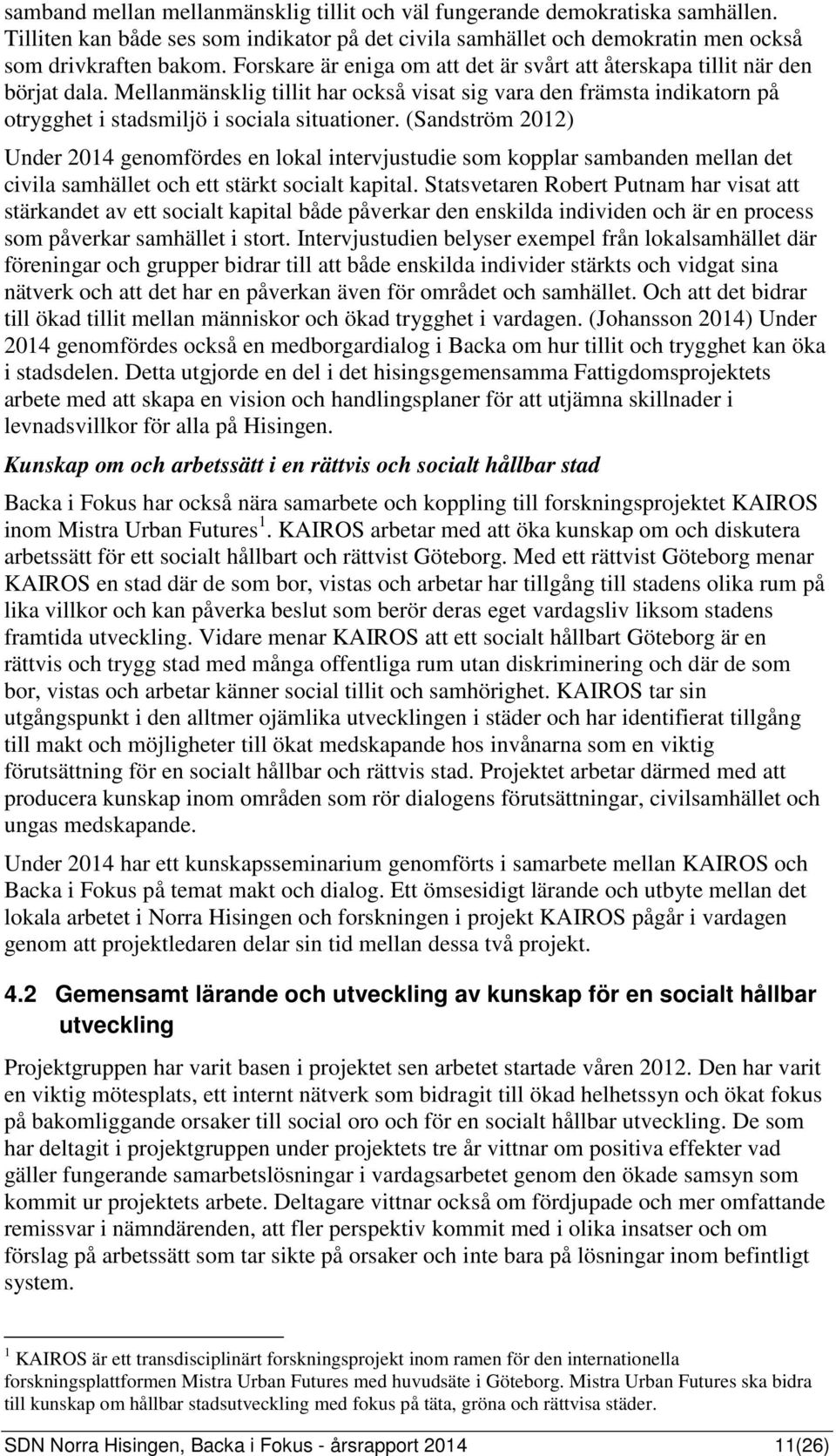 (Sandström 2012) Under 2014 genomfördes en lokal intervjustudie som kopplar sambanden mellan det civila samhället och ett stärkt socialt kapital.