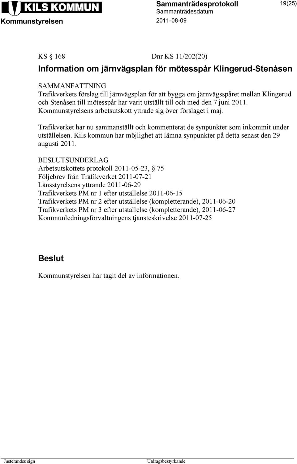 Trafikverket har nu sammanställt och kommenterat de synpunkter som inkommit under utställelsen. Kils kommun har möjlighet att lämna synpunkter på detta senast den 29 augusti 2011.