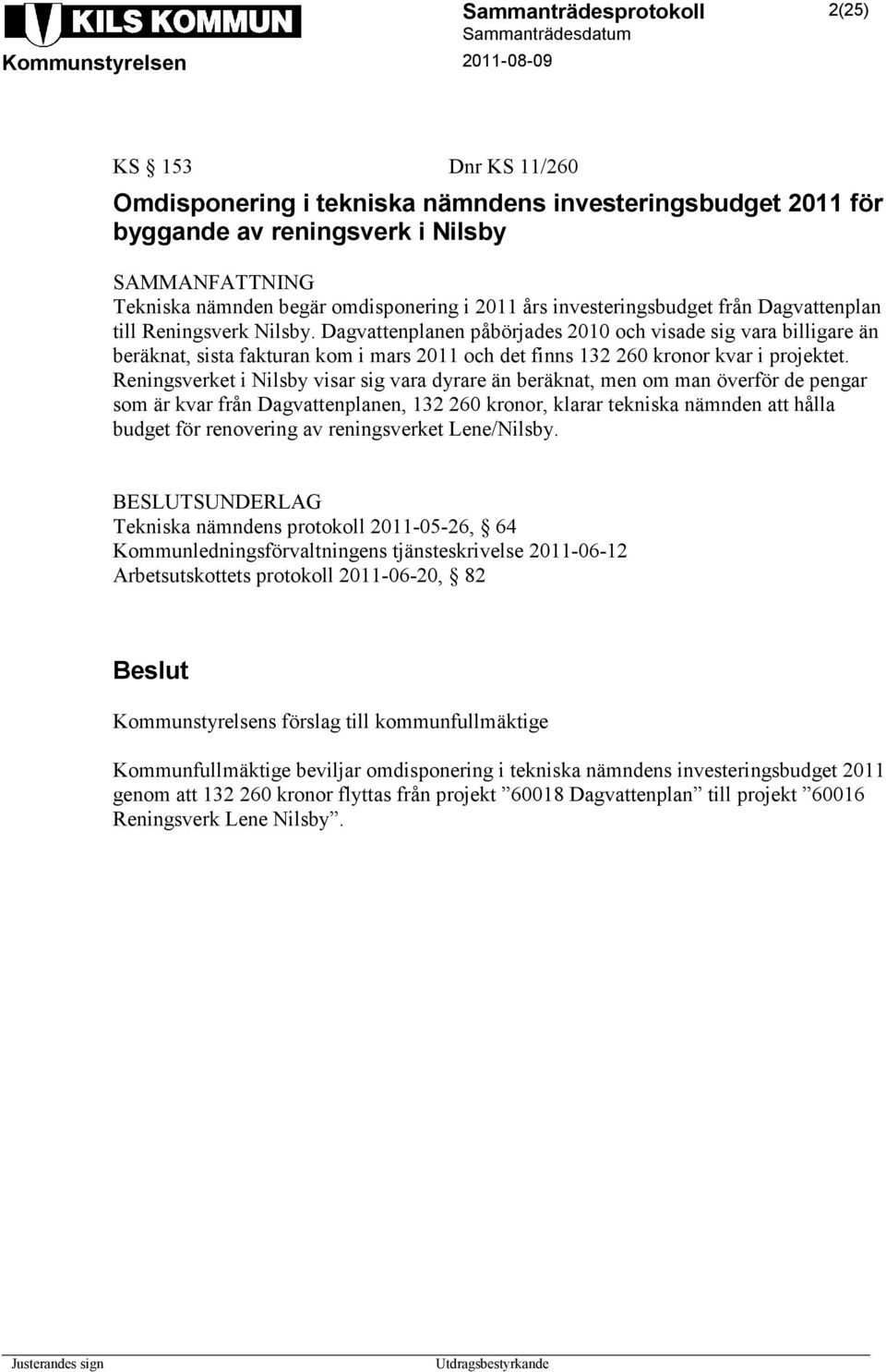 Reningsverket i Nilsby visar sig vara dyrare än beräknat, men om man överför de pengar som är kvar från Dagvattenplanen, 132 260 kronor, klarar tekniska nämnden att hålla budget för renovering av