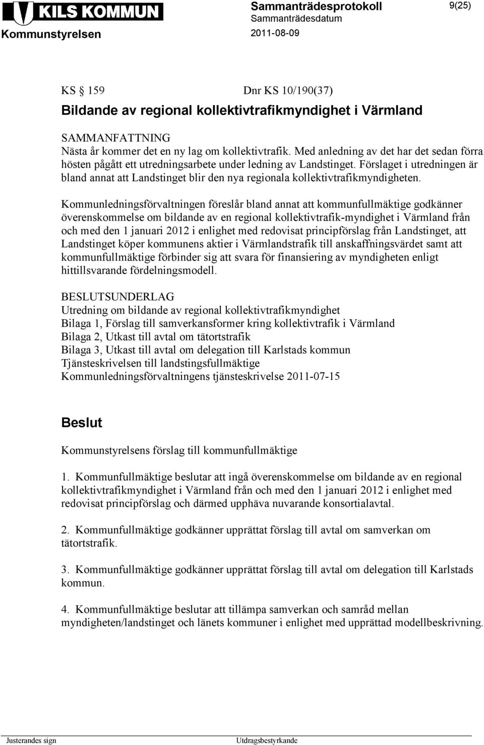 Förslaget i utredningen är bland annat att Landstinget blir den nya regionala kollektivtrafikmyndigheten.