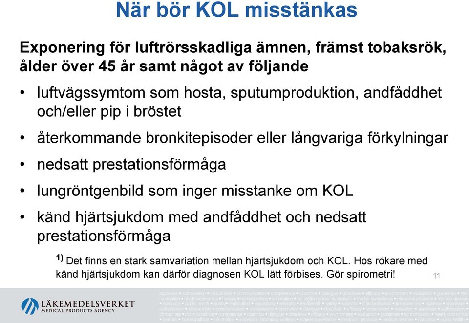 prestationsförmåga lungröntgenbild som inger misstanke om KOL känd hjärtsjukdom med andfåddhet och nedsatt prestationsförmåga 1) Det