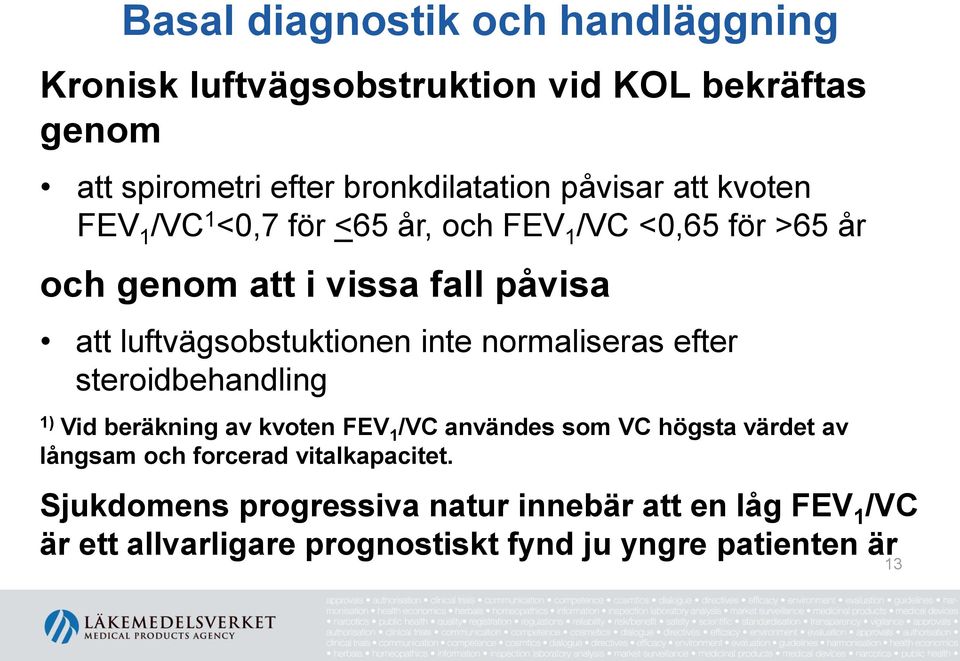 inte normaliseras efter steroidbehandling 1) Vid beräkning av kvoten FEV 1 /VC användes som VC högsta värdet av långsam och forcerad