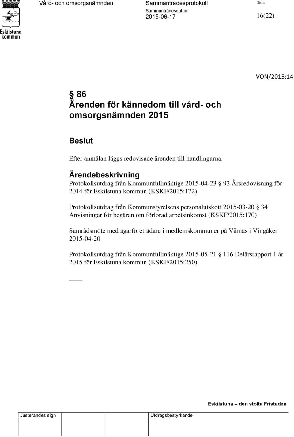 från Kommunstyrelsens personalutskott 2015-03-20 34 Anvisningar för begäran om förlorad arbetsinkomst (KSKF/2015:170) Samrådsmöte med ägarföreträdare