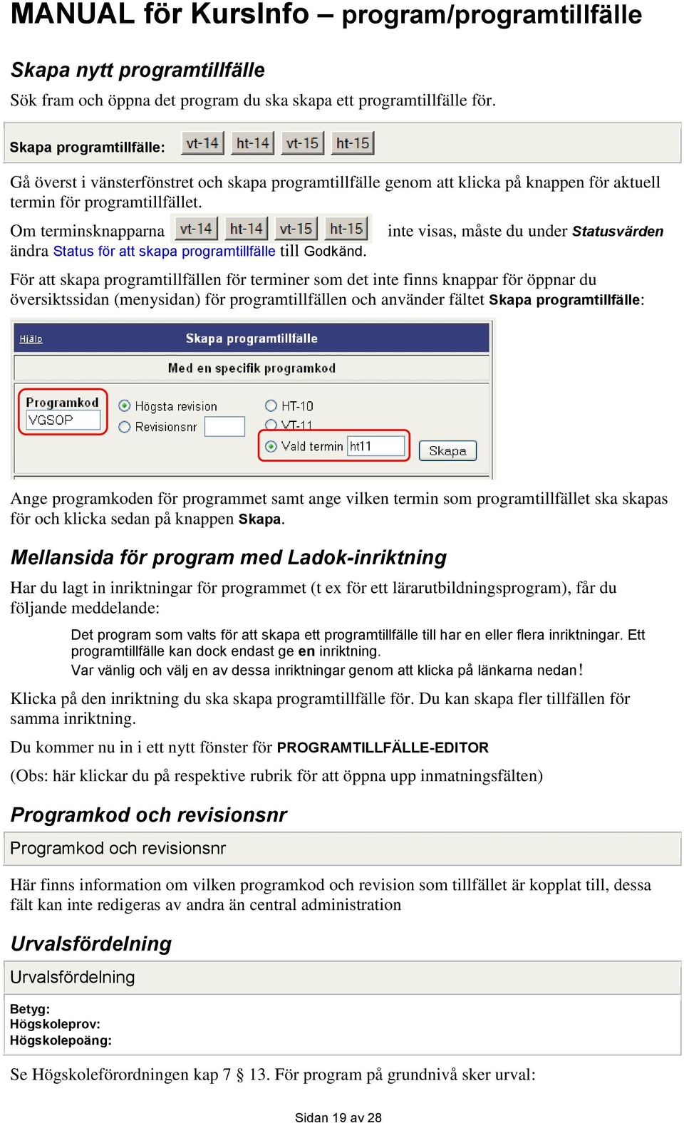 Om terminsknapparna ändra Status för att skapa programtillfälle till Godkänd.