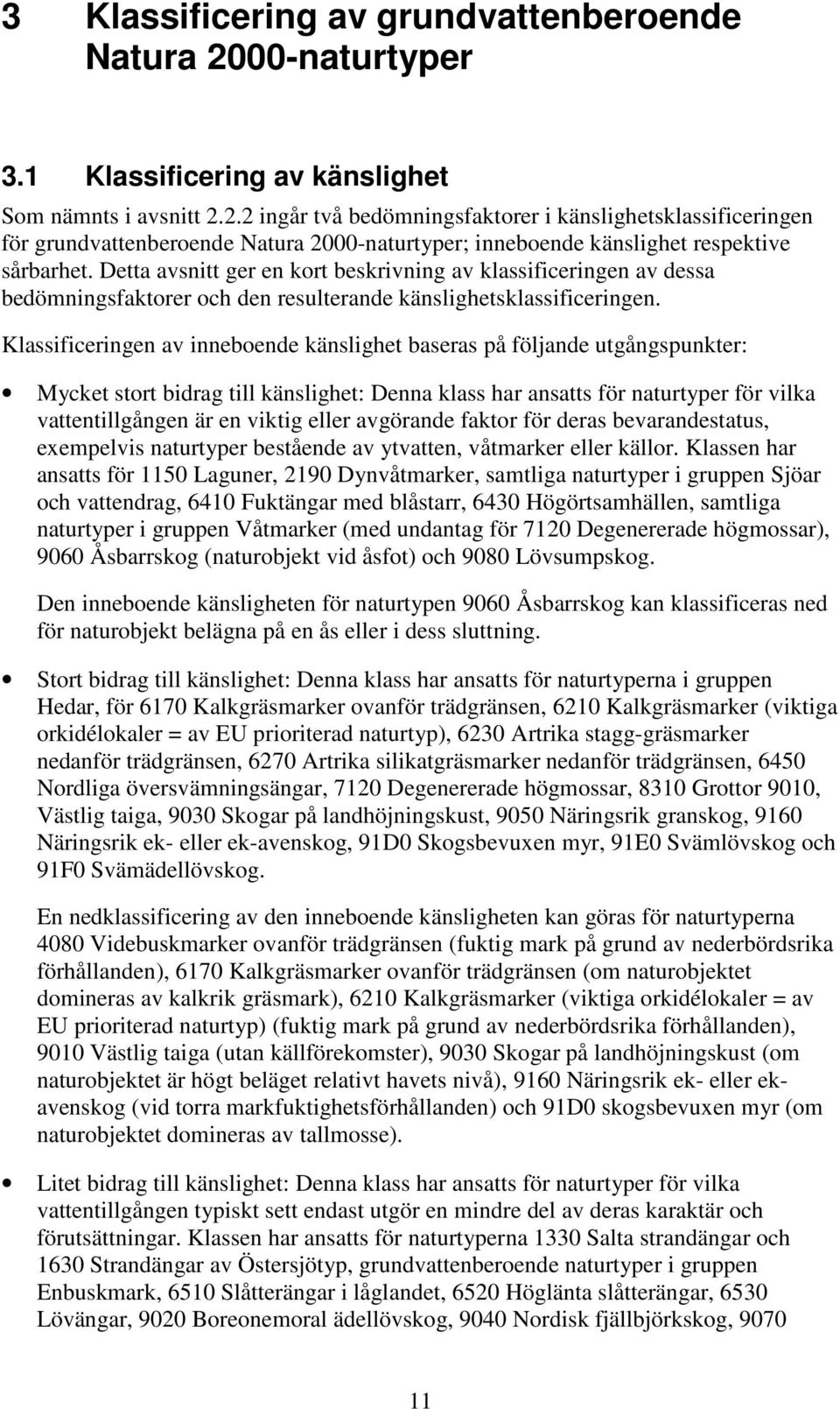 2.2 ingår två bedömningsfaktorer i känslighetsklassificeringen för grundvattenberoende Natura 2000-naturtyper; inneboende känslighet respektive sårbarhet.