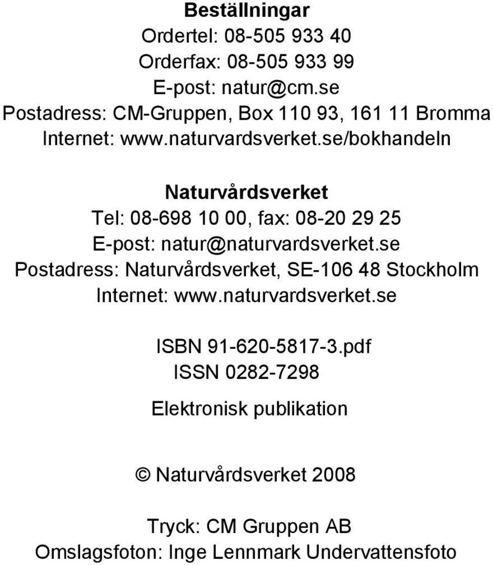 se/bokhandeln Naturvårdsverket Tel: 08-698 10 00, fax: 08-20 29 25 E-post: natur@naturvardsverket.