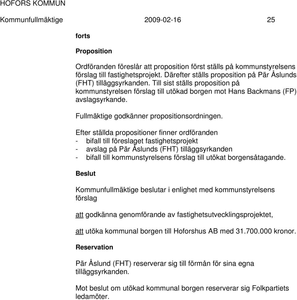 Fullmäktige godkänner propositionsordningen.