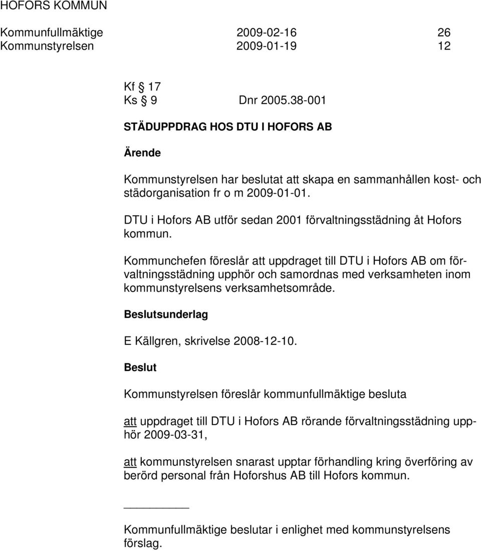 DTU i Hofors AB utför sedan 2001 förvaltningsstädning åt Hofors kommun.