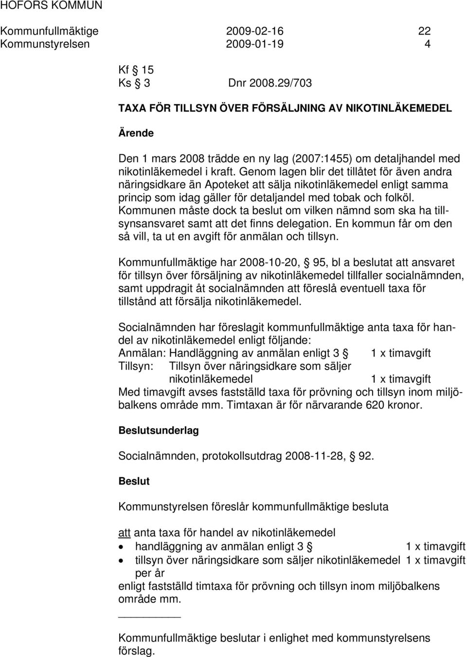 Genom lagen blir det tillåtet för även andra näringsidkare än Apoteket att sälja nikotinläkemedel enligt samma princip som idag gäller för detaljandel med tobak och folköl.