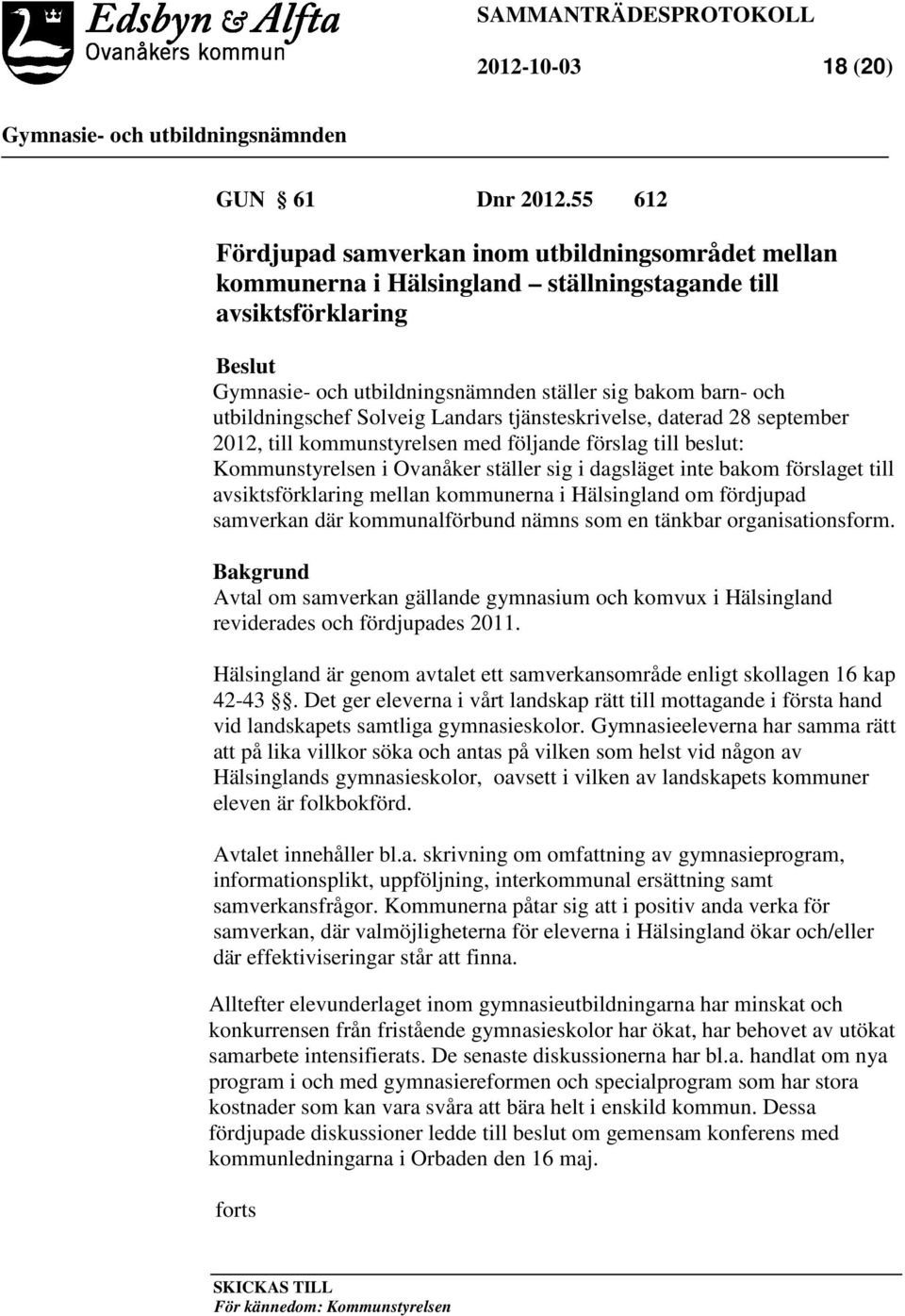 tjänsteskrivelse, daterad 28 september 2012, till kommunstyrelsen med följande förslag till beslut: Kommunstyrelsen i Ovanåker ställer sig i dagsläget inte bakom förslaget till avsiktsförklaring