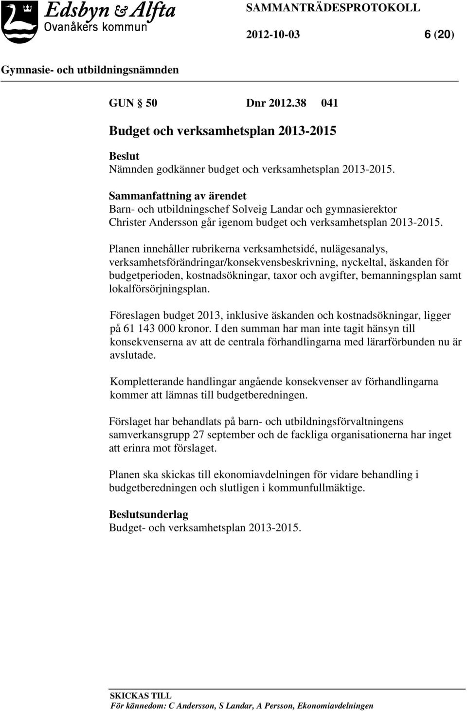 Planen innehåller rubrikerna verksamhetsidé, nulägesanalys, verksamhetsförändringar/konsekvensbeskrivning, nyckeltal, äskanden för budgetperioden, kostnadsökningar, taxor och avgifter, bemanningsplan