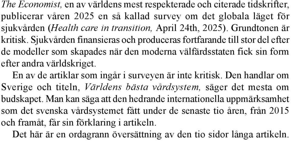 En av de artiklar som ingår i surveyen är inte kritisk. Den handlar om Sverige och titeln, Världens bästa vårdsystem, säger det mesta om budskapet.