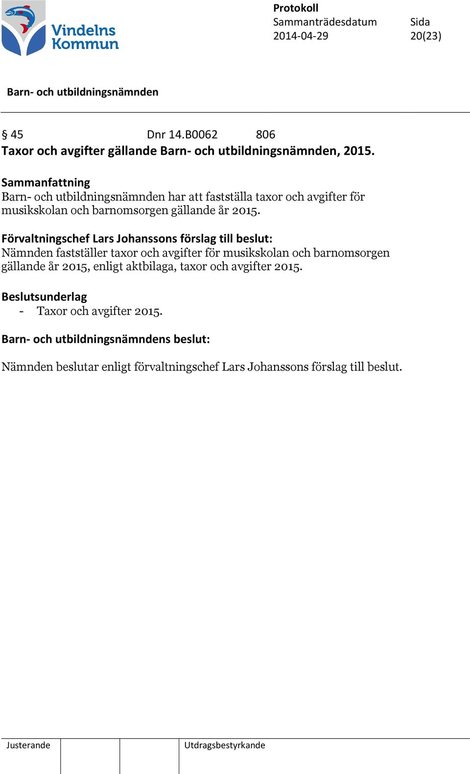 Förvaltningschef Lars Johanssons förslag till beslut: Nämnden fastställer taxor och avgifter för musikskolan och