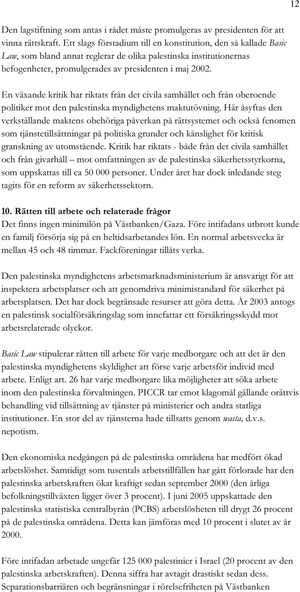 En växande kritik har riktats från det civila samhället och från oberoende politiker mot den palestinska myndighetens maktutövning.