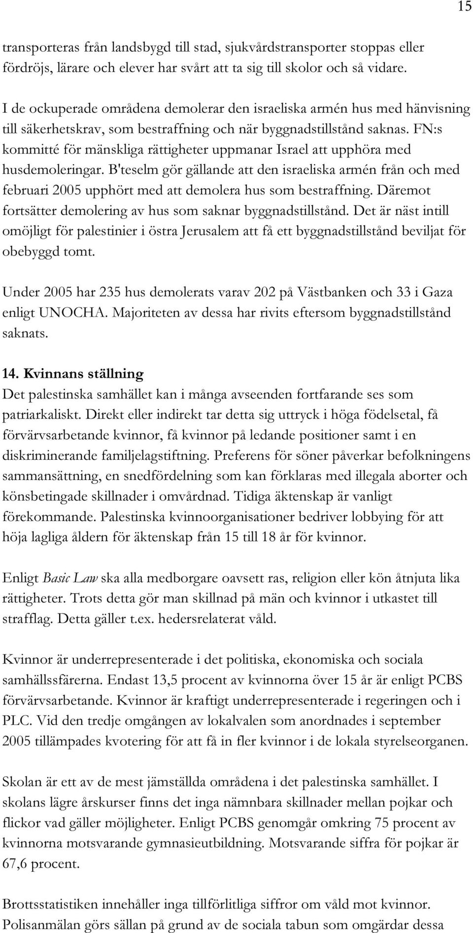 FN:s kommitté för mänskliga rättigheter uppmanar Israel att upphöra med husdemoleringar.