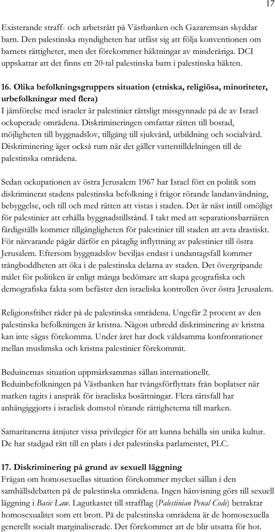 DCI uppskattar att det finns ett 20-tal palestinska barn i palestinska häkten. 16.