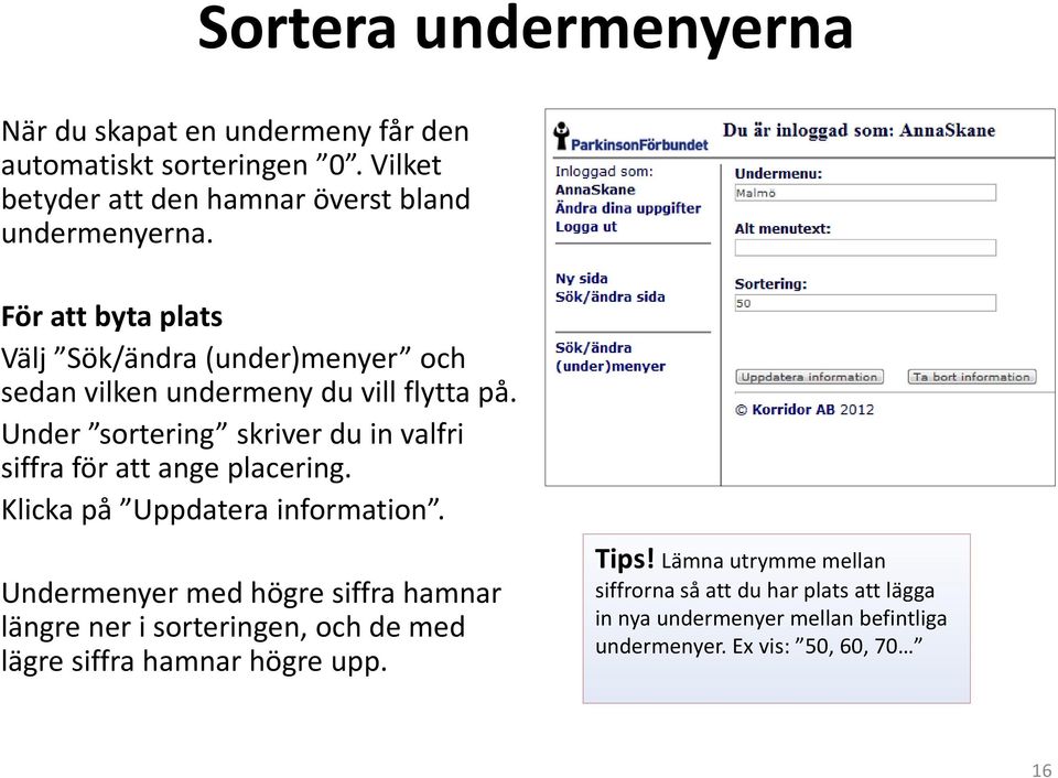 Under sortering skriver du in valfri siffra för att ange placering. Klicka på Uppdatera information.