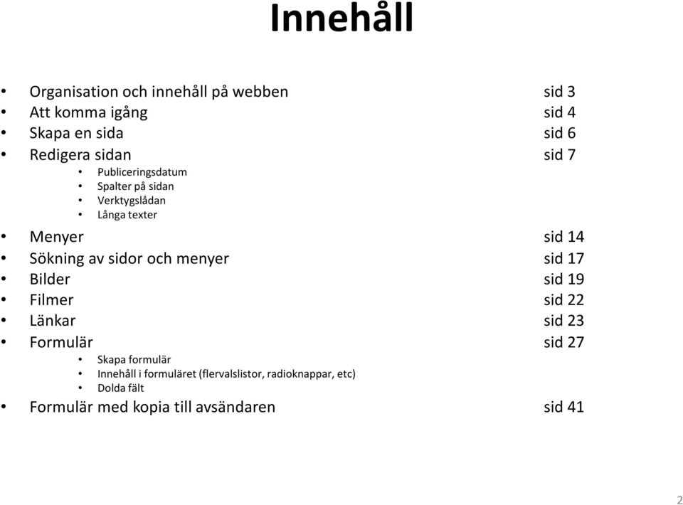 sidor och menyer sid 17 Bilder sid 19 Filmer sid 22 Länkar sid 23 Formulär sid 27 Skapa formulär