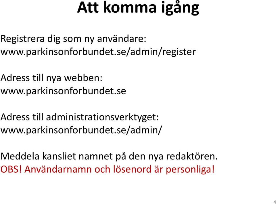se Adress till administrationsverktyget: www.parkinsonforbundet.