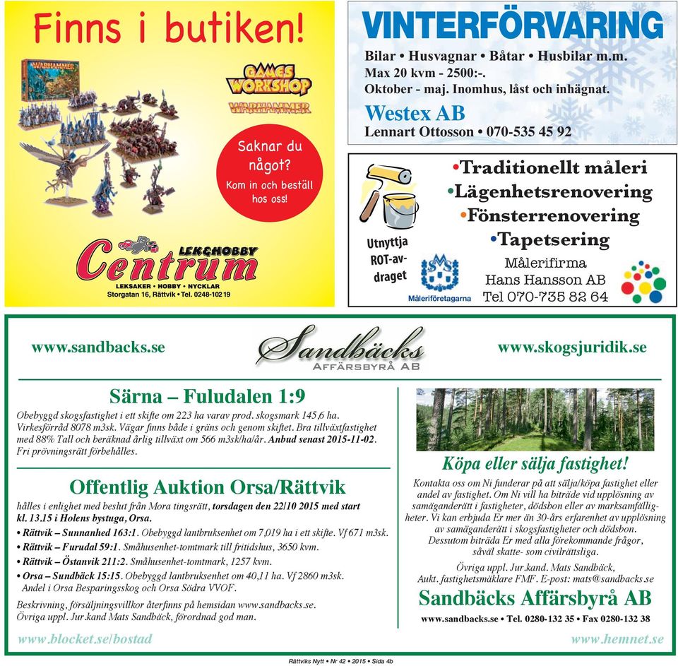 www.sandbacks.se www.skogsjuridik.se Särna Fuludalen 1:9 Obebyggd skogsfastighet i ett skifte om 223 ha varav prod. skogsmark 145,6 ha. Anbud senast 2015-11-02.