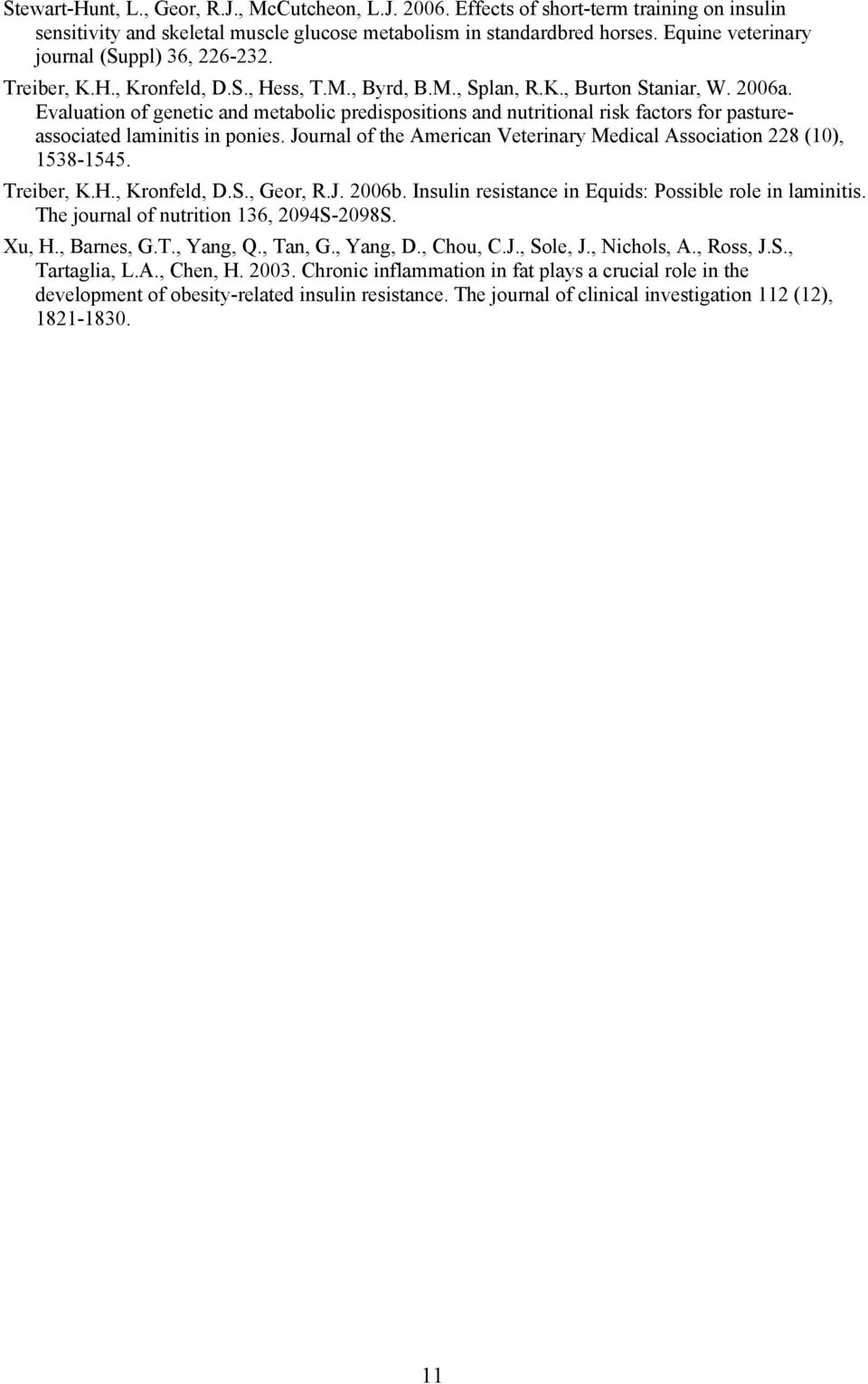 Evaluation of genetic and metabolic predispositions and nutritional risk factors for pastureassociated laminitis in ponies. Journal of the American Veterinary Medical Association 228 (10), 1538-1545.