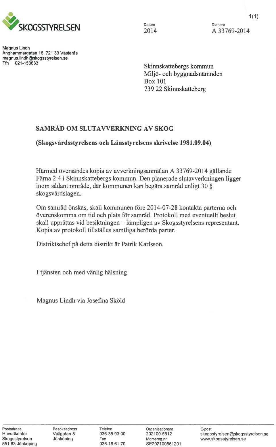 04) Härmed översändes kopia av avverkningsanmälan A 33769-2014 gällande Färna 2:4 i Skinnskattebergs kommun.