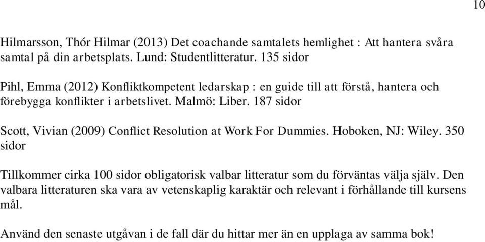 187 sidor Scott, Vivian (2009) Conflict Resolution at Work For Dummies. Hoboken, NJ: Wiley.
