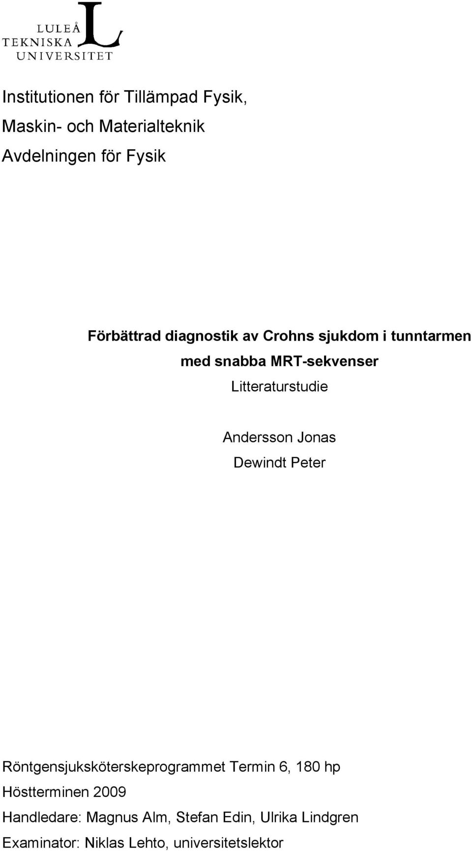 Litteraturstudie Andersson Jonas Dewindt Peter Röntgensjuksköterskeprogrammet Termin 6, 180