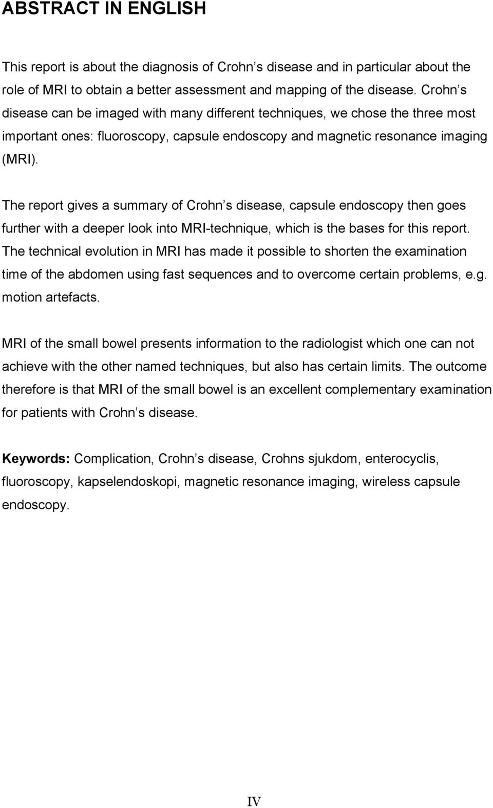 The report gives a summary of Crohn s disease, capsule endoscopy then goes further with a deeper look into MRI-technique, which is the bases for this report.