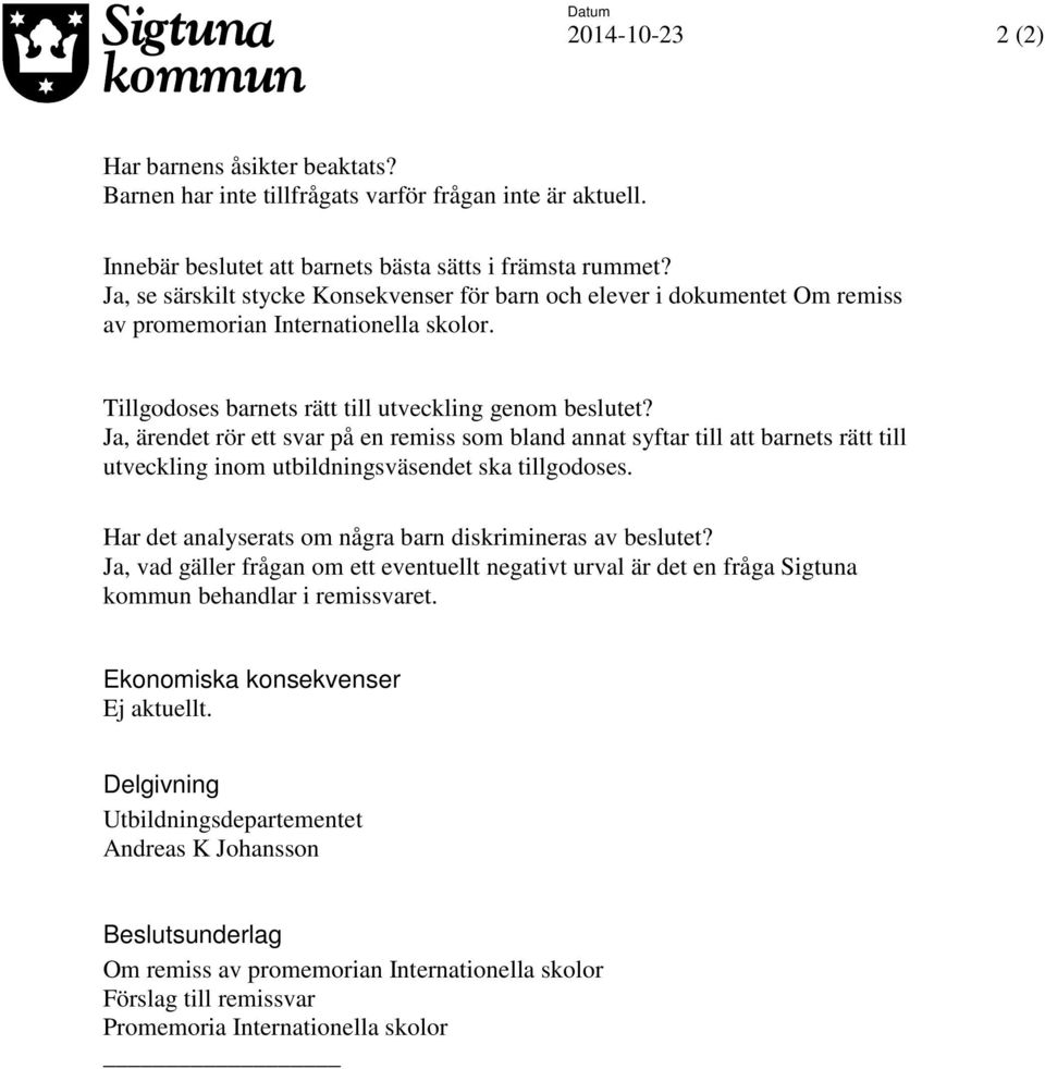 Ja, ärendet rör ett svar på en remiss som bland annat syftar till att barnets rätt till utveckling inom utbildningsväsendet ska tillgodoses.