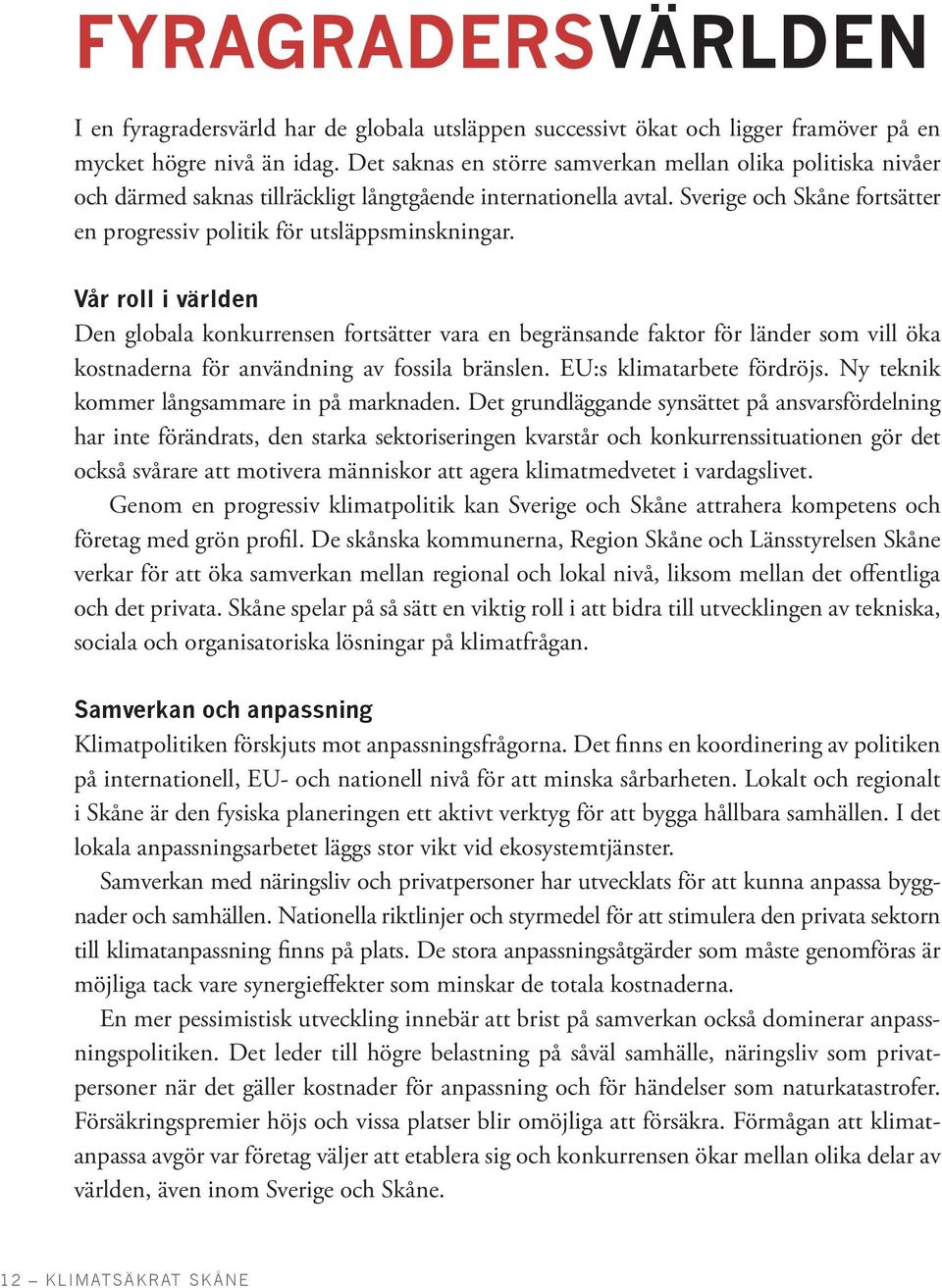 Sverige och Skåne fortsätter en progressiv politik för utsläppsminskningar.