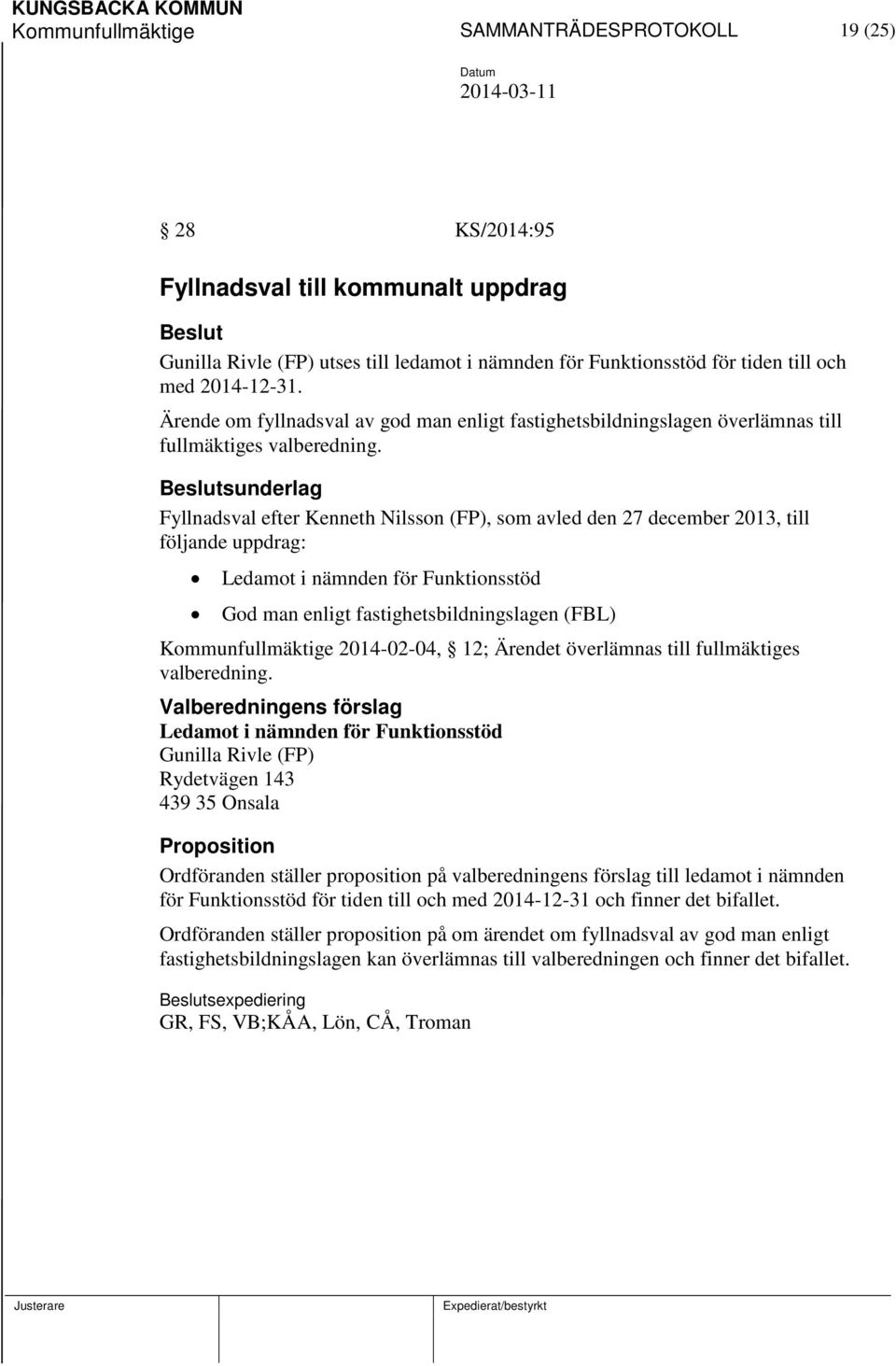 sunderlag Fyllnadsval efter Kenneth Nilsson (FP), som avled den 27 december 2013, till följande uppdrag: Ledamot i nämnden för Funktionsstöd God man enligt fastighetsbildningslagen (FBL)