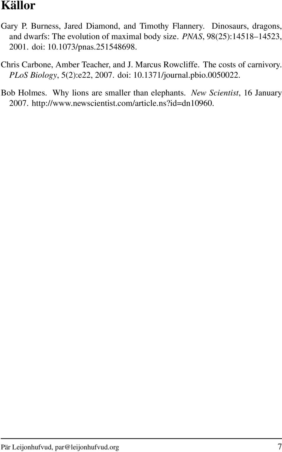 251548698. Chris Carbone, Amber Teacher, and J. Marcus Rowcliffe. The costs of carnivory. PLoS Biology, 5(2):e22, 2007.