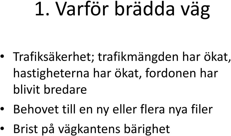 ökat, fordonen har blivit bredare Behovet