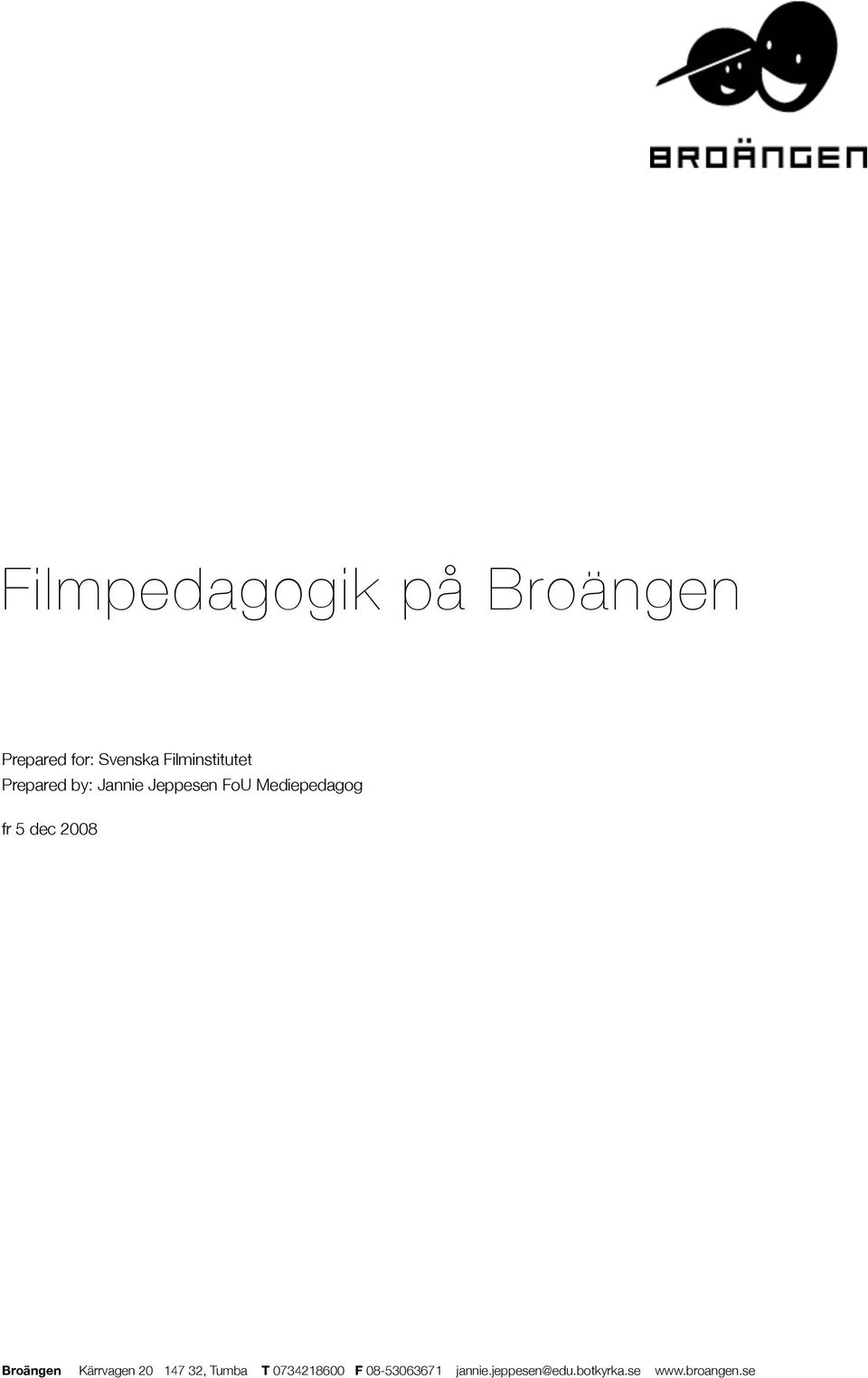 Mediepedagog fr 5 dec 2008 Broängen Kärrvagen 20 147 32,