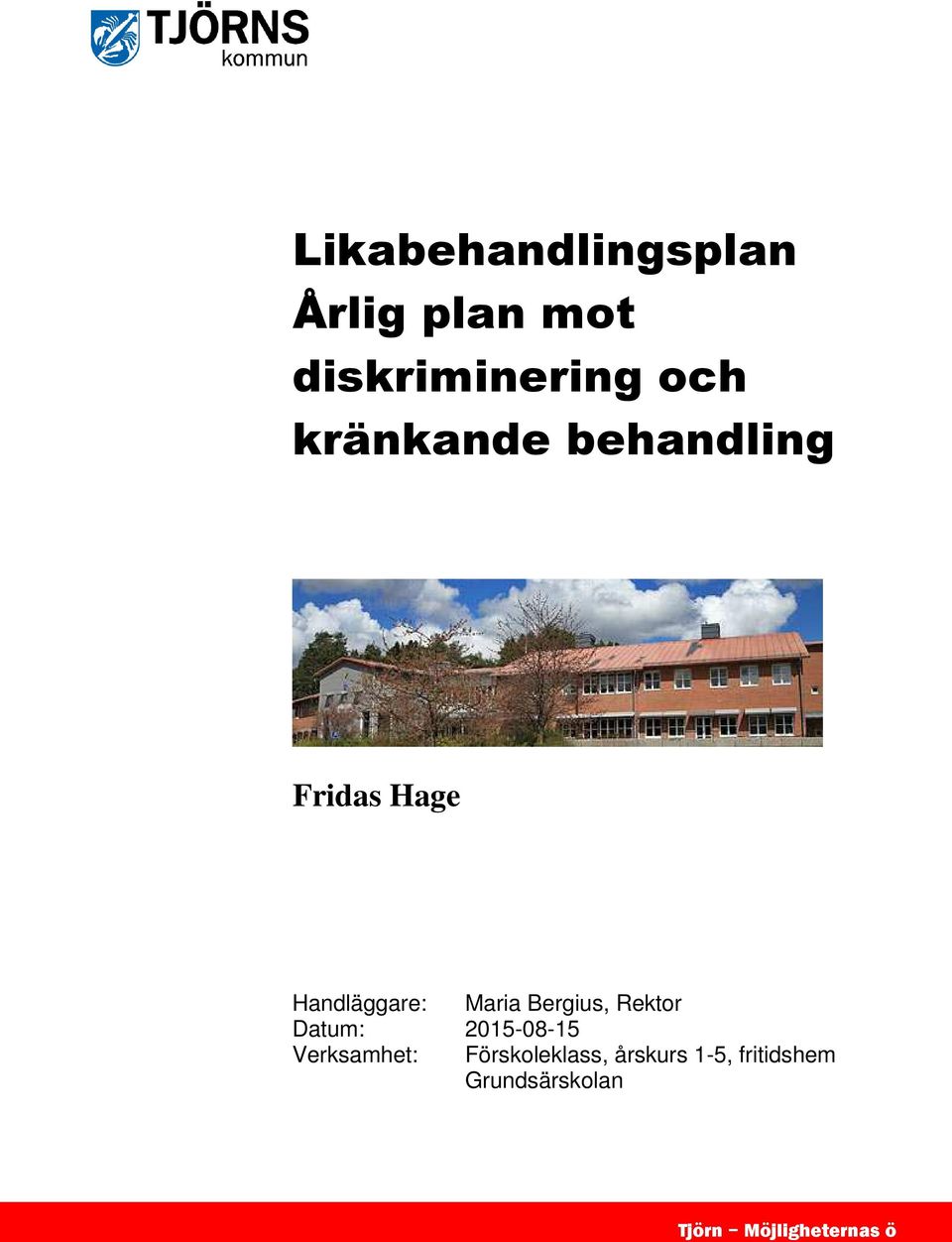 Bergius, Rektor Datum: 2015-08-15 Verksamhet: