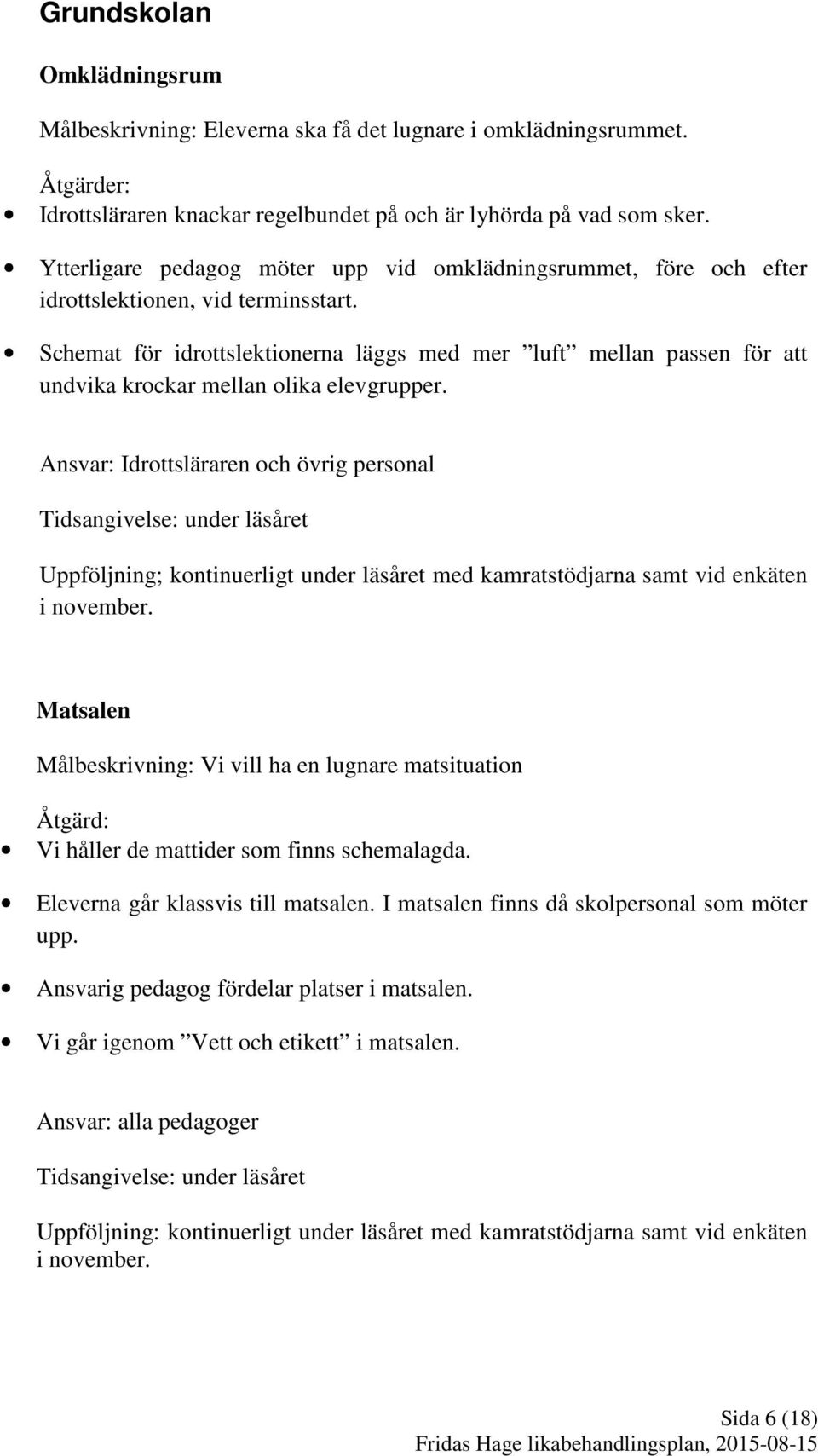 Schemat för idrottslektionerna läggs med mer luft mellan passen för att undvika krockar mellan olika elevgrupper.
