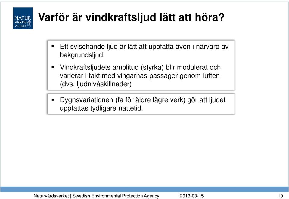 Vindkraftsljudets amplitud (styrka) blir modulerat och varierar i takt med