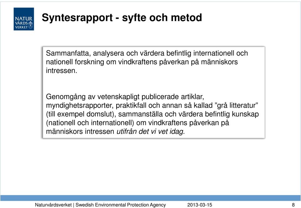 Genomgång av vetenskapligt publicerade artiklar, myndighetsrapporter, praktikfall och annan så kallad grå